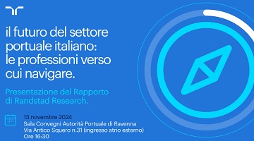 Presentazione del nuovo rapporto Randstad Research sulla logistica portuale - Ravenna, 13 novembre ore 16.30